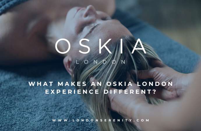 What makes an OSKIA London experience different, and why you need one